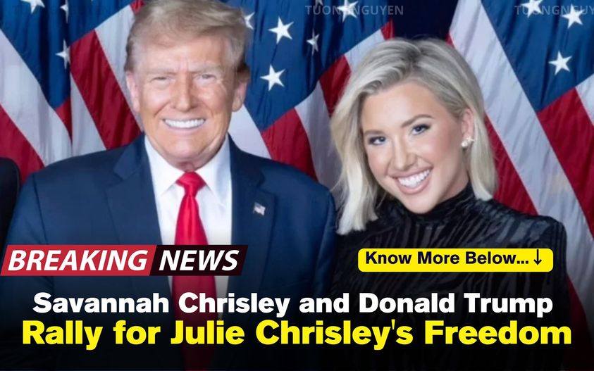 Savannah Chrisley and Donald Trump Rally for Julie Chrisley’s Freedom