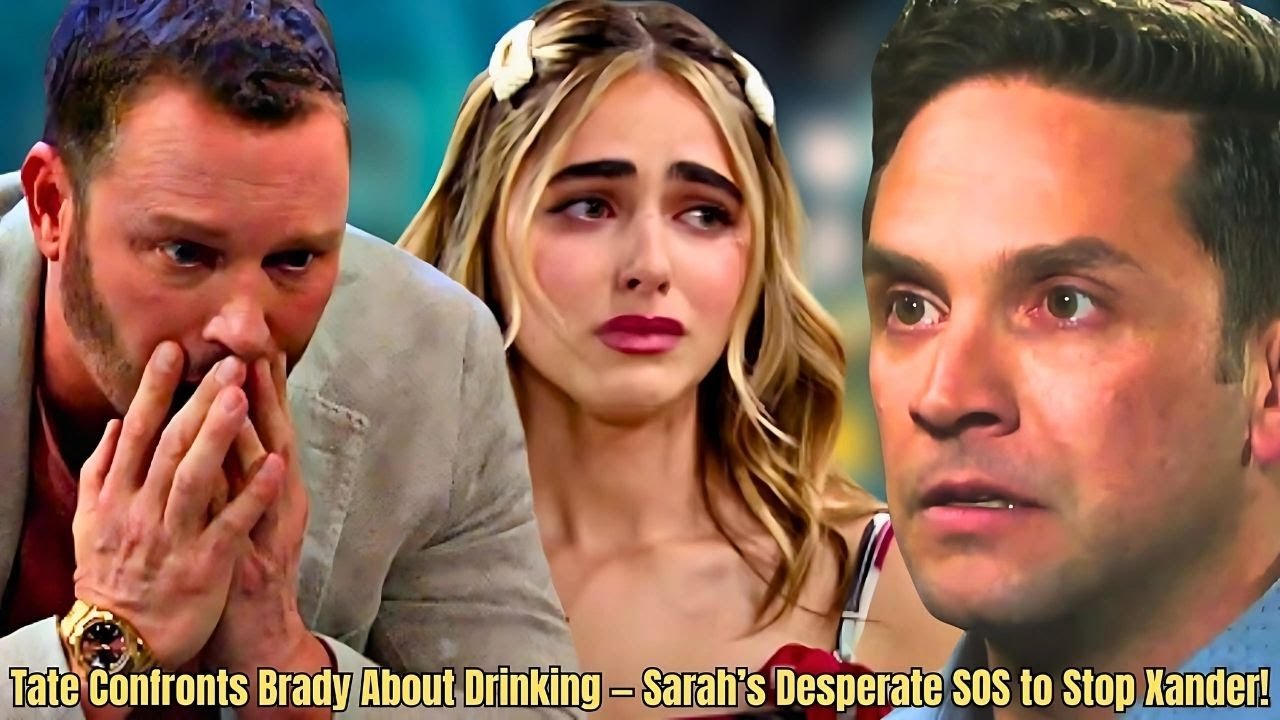 Hot Update!! : Tate Suspects Brady’s Drinking Problem — Sarah Sends an SOS to Stop Xander!