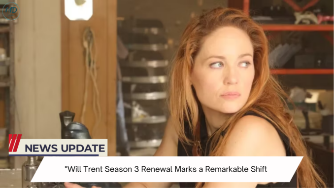 “Will Trent Season 3 Renewal Marks a Remarkable Shift Since Season 1: Here’s What’s Changed”